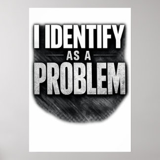 Jag Identifierar Mig Som Ett Problem Rolig Utskrif Poster