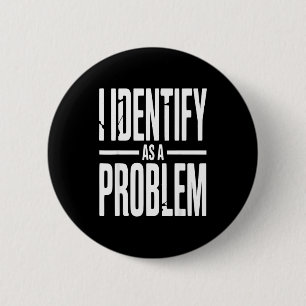 Jag identifierar mig som ett problem Roligt Sarcas Knapp