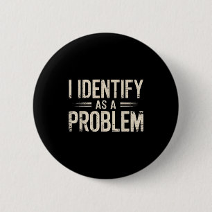 Jag identifierar mig som ett problem Roligt Sarcas Knapp