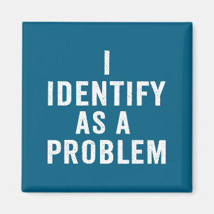Jag identifierar mig som ett problem Roligt Sarcas Magnet