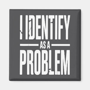 Jag identifierar mig som ett problem Roligt Sarcas Magnet
