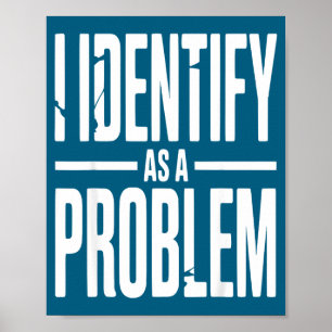 Jag identifierar mig som ett problem Roligt Sarcas Poster