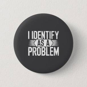 Jag identifierar mig som ett problem Roligt skämt Knapp