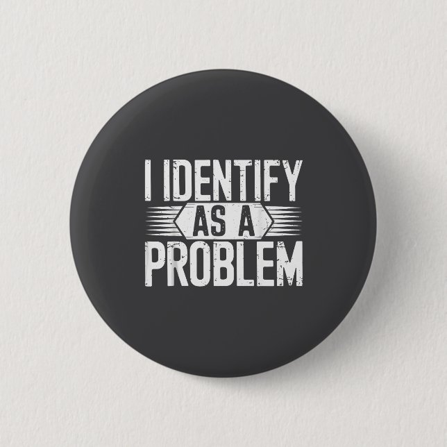 Jag identifierar mig som ett problem Roligt skämt  Knapp (Framsida)