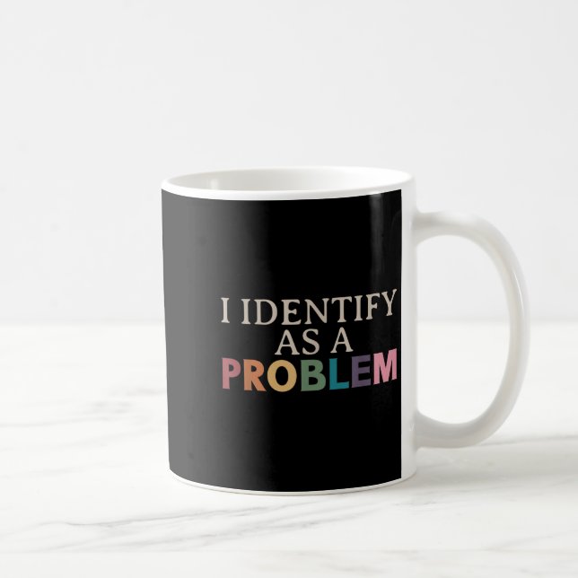 Jag identifierar mig som ett problem - Sarcastic F Kaffemugg (Höger)