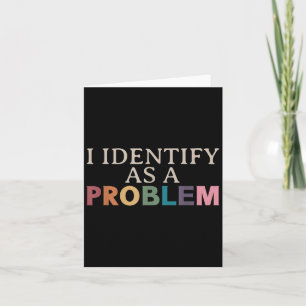 Jag identifierar mig som ett problem - Sarcastic r Kort