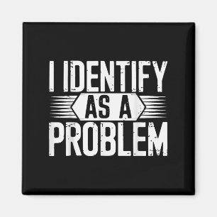 Jag identifierar mig som ett problem som är lustig magnet