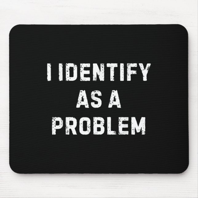 Jag identifierar mig som ett problem som det är ro musmatta (Framsidan)