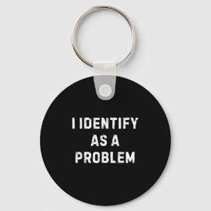 Jag identifierar mig som ett problem som det är ro nyckelring