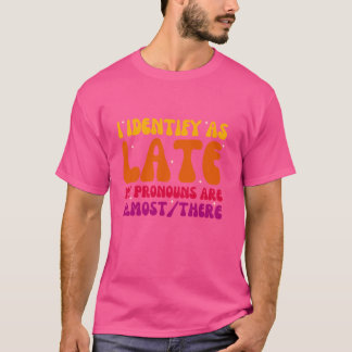 Jag identifierar som sent mina uttalanden nästan ä t shirt