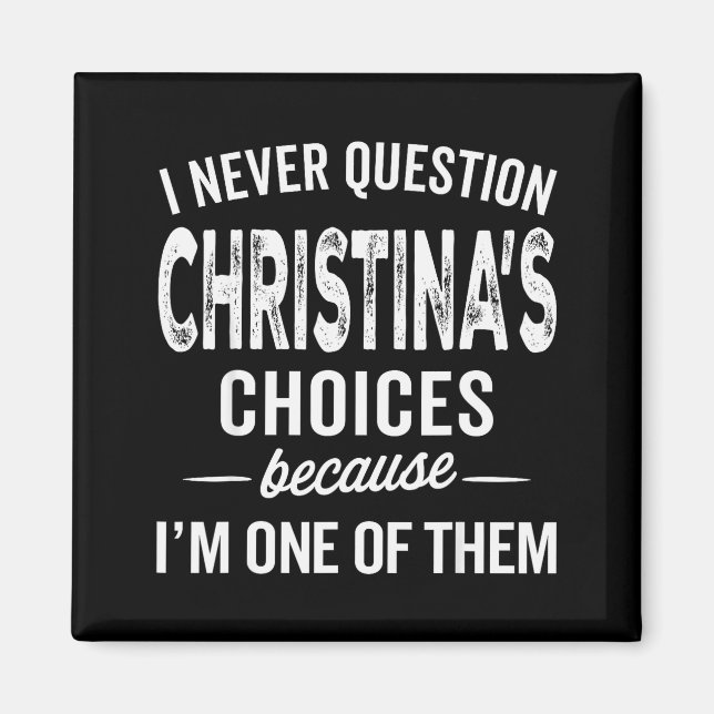 Jag ifrågasätter aldrig Christinas val Christina P Magnet (Framsidan)