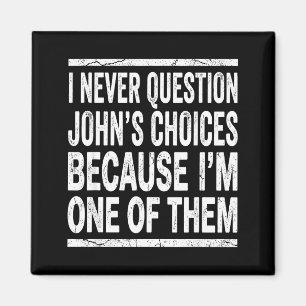 Jag ifrågasätter aldrig Johns val eftersom jag är Magnet
