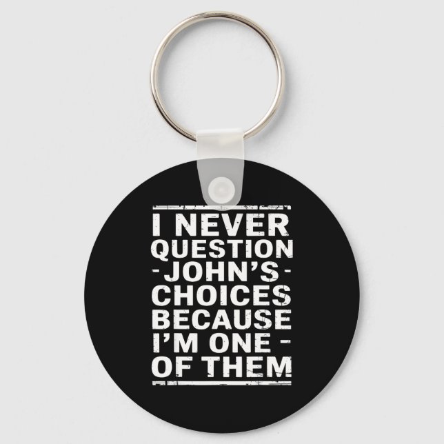 Jag ifrågasätter aldrig Johns val eftersom jag är  Nyckelring (Framsida)