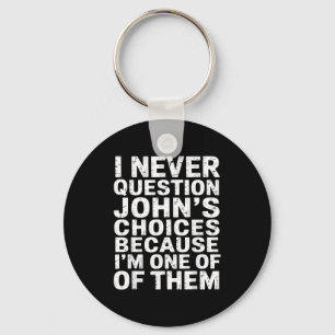 Jag ifrågasätter aldrig Johns val eftersom jag är  Nyckelring