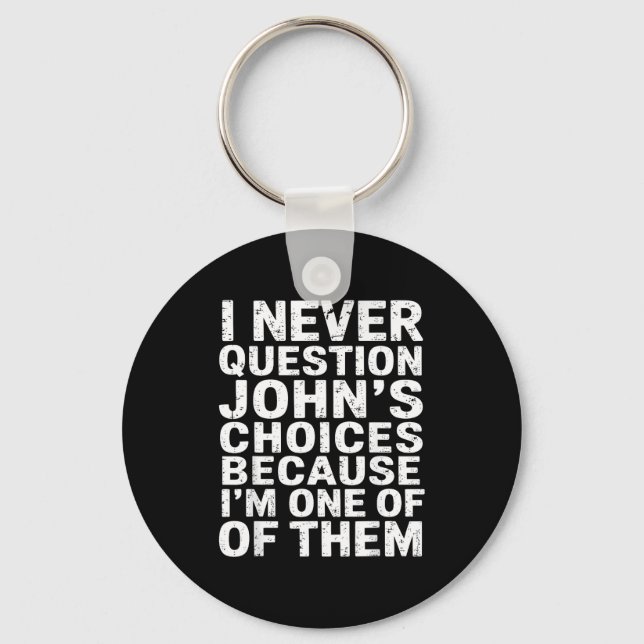 Jag ifrågasätter aldrig Johns val eftersom jag är  Nyckelring (Framsida)