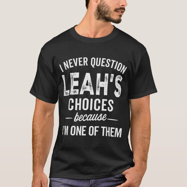 Jag ifrågasätter aldrig Leahs val - Leah Anpassa T Shirt (Framsida)