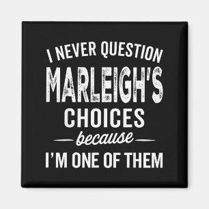 Jag ifrågasätter aldrig Marleighs val - Marleigh P Magnet
