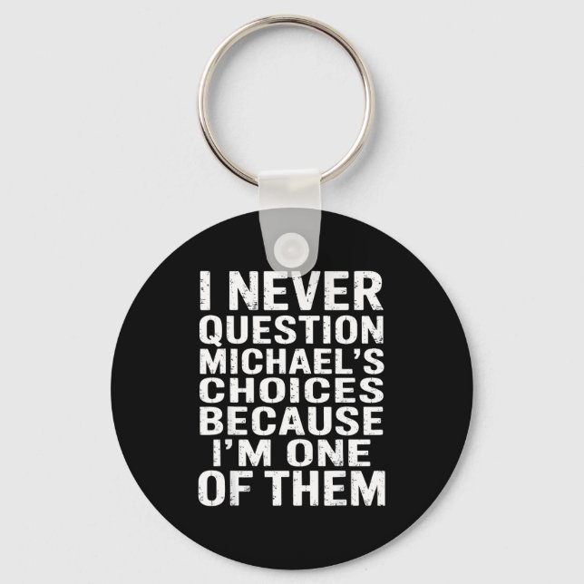 Jag ifrågasätter aldrig Michaels val eftersom jag  Nyckelring (Framsida)