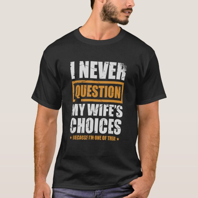 Jag ifrågasätter aldrig min fru Giftermål. T Shirt (Framsida)