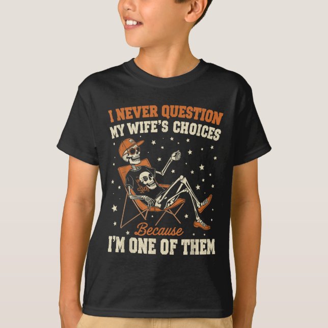 Jag ifrågasätter aldrig min frus val Funny Skeleto T Shirt (Framsida)