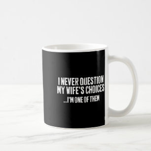 Jag ifrågasätter aldrig min frus val Kvick citat Ä Kaffemugg