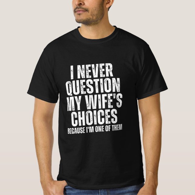 Jag ifrågasätter aldrig min frus val t shirt (Framsida)