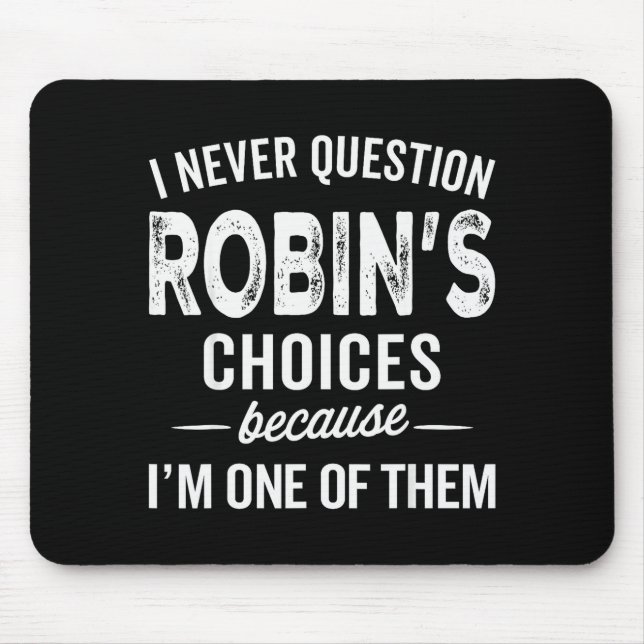 Jag ifrågasätter aldrig Robins val - Robin Personl Musmatta (Framsidan)