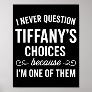Jag ifrågasätter aldrig Tiffanys val eftersom jag Poster
