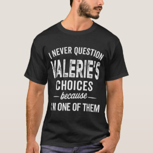 Jag ifrågasätter aldrig Valeries val Valerie Perso T Shirt