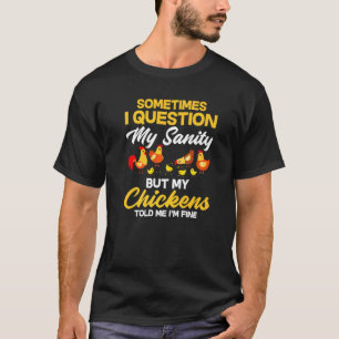 Jag ifrågasätter mitt förnuft men min kyckling sa t shirt