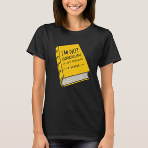 Jag ignorerar dig inte att jag bara är överväldiga t shirt