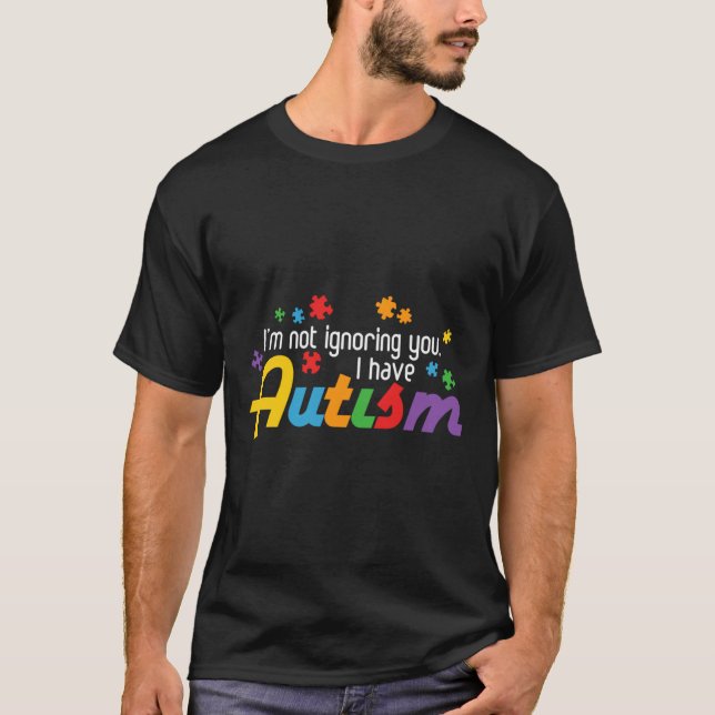 Jag ignorerar dig inte, jag har autism t shirt (Framsida)