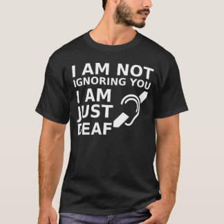 Jag ignorerar er inte, jag är bara Döv T Shirt