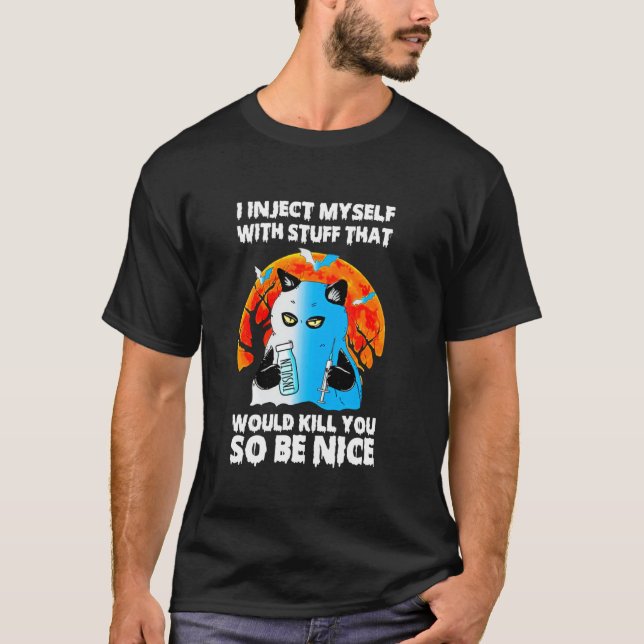 Jag injicerar mig själv med Saker som skulle Döda  T Shirt (Framsida)