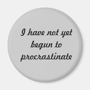 Jag inte har ännu börjat att procrastinate magnet