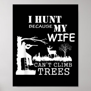 Jag jagar eftersom min fru inte kan klättra i träd poster