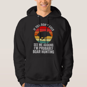 Jag jagar förmodligen vildsvin hoodie