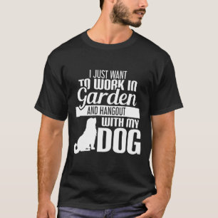 Jag Jobbar Bara I Min Trädgård Och Umgås Med Min H T Shirt