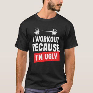 Jag jobbar för att jag är ful Gym T-Shirt. T Shirt