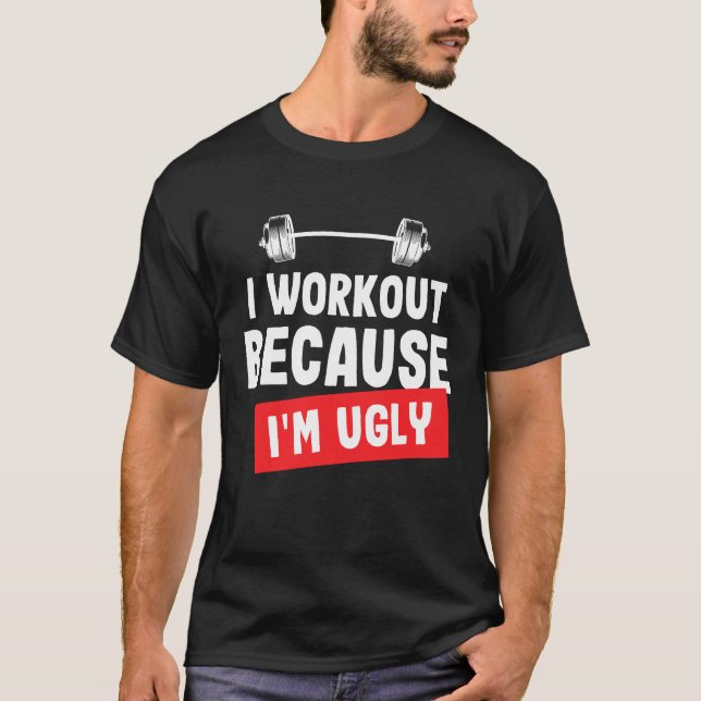 Jag jobbar för att jag är ful Gym T-Shirt. T Shirt (Framsida)