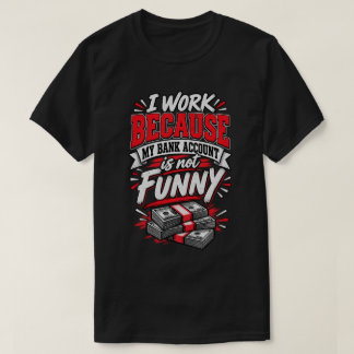 Jag Jobbar För Att Mitt Bankkonto Inte Ska Vara Ro T Shirt