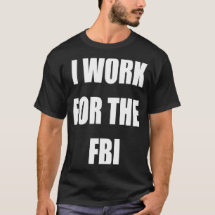 Jag jobbar för FBI Tees T Shirt