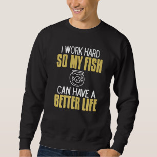 Jag jobbar hårt för att min fisk ska få bättre liv lång ärmad tröja