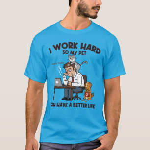 Jag jobbar hårt för att mitt sällskapsdjur ska få t shirt