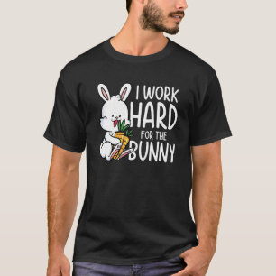 Jag jobbar hårt för Bunny T Shirt