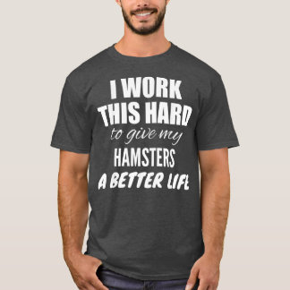 Jag jobbar hårt för Ge... T Shirt