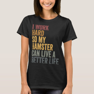 Jag jobbar hårt för min hamster t shirt