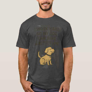 Jag Jobbar Hårt För Min Hund Söt Husdjursälskare C T Shirt