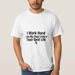 Jag Jobbar Hårt för Min Hund T-Shirt