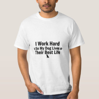 Jag Jobbar Hårt för Min Hund T-Shirt